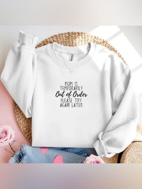 Mom Is Temporarily Out of Order White Crewneck Sweatshirt Funny Mama Gift